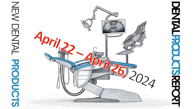 New Dental Products – April 22 - April 26, 2024
